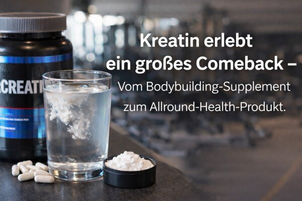 Kreatin erlebt ein großes Comeback – Vom Bodybuilding-Supplement zum Allround-Health-Produkt - Kreatin erlebt ein Comeback – Vom Bodybuilding-Supplement zum Health-Produkt